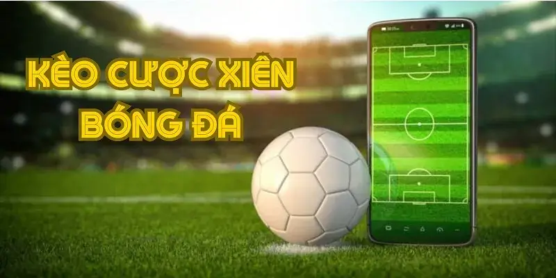 Bí mật về kèo cược xiên 