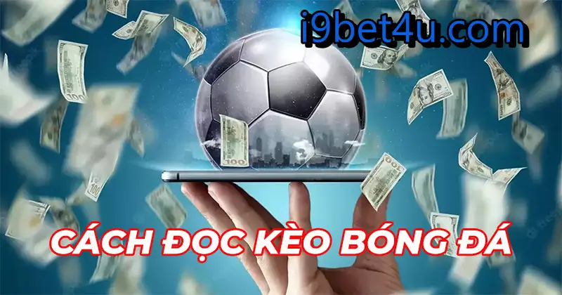 Hướng dẫn đọc kèo nhà cái từ i9bet