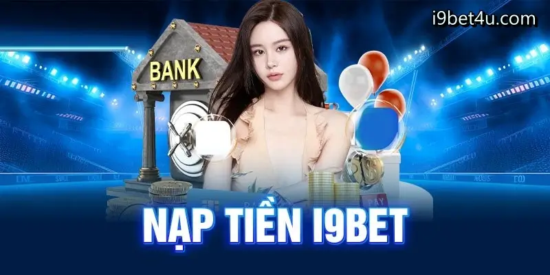 Hướng dẫn nạp tiền nhà cái i9bet siêu nhanh