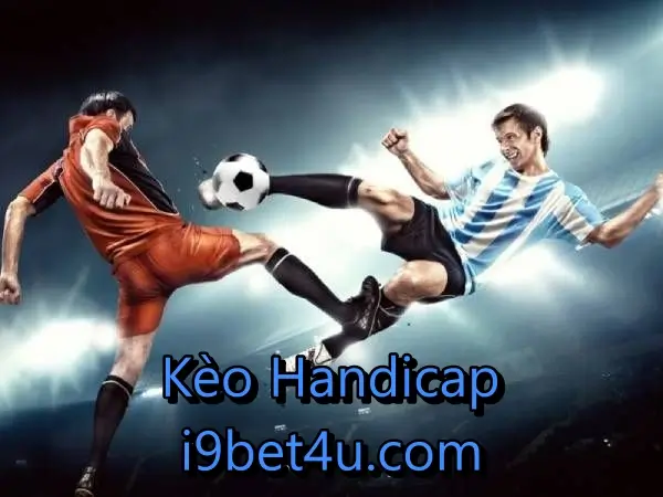 Kèo chấp 1 trái rất phổ biến tại i9bet