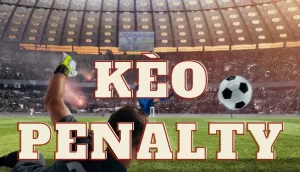 Khái niệm kèo penalty là gì