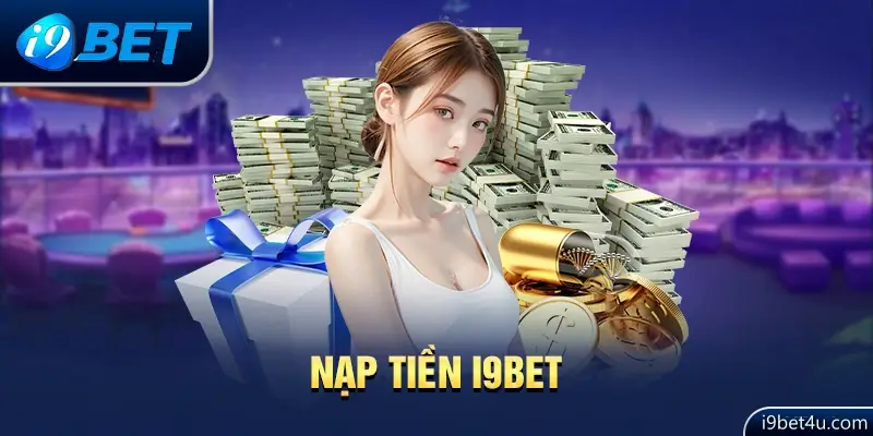 Lưu ý khi nạp tiền i9bet bet thủ nào cũng phải biết