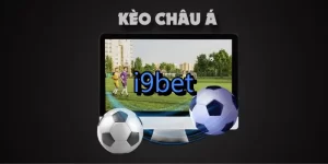 Mẹo cược kèo châu Á tại i9bet hiệu quả nhất