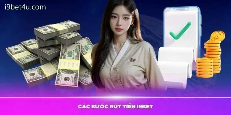 Quy trình rút tiền i9bet chính xác nhất