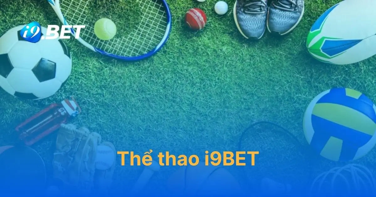 Thể thao i9bet đa dạng các loại kèo bóng đá